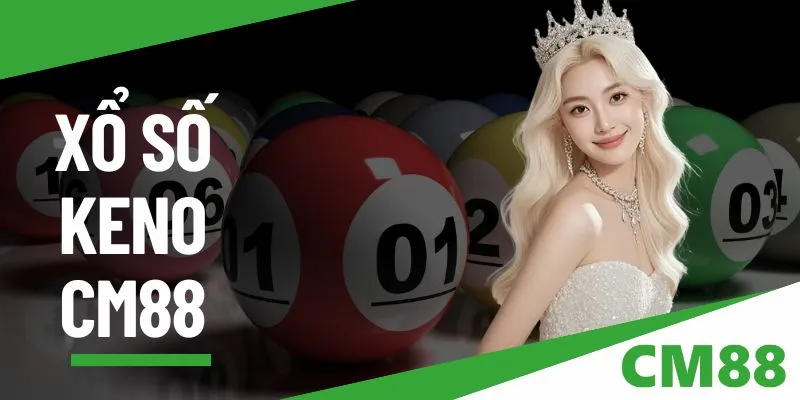 Xổ số Keno CM88 – Trải nghiệm giải trí trực tuyến hấp dẫn